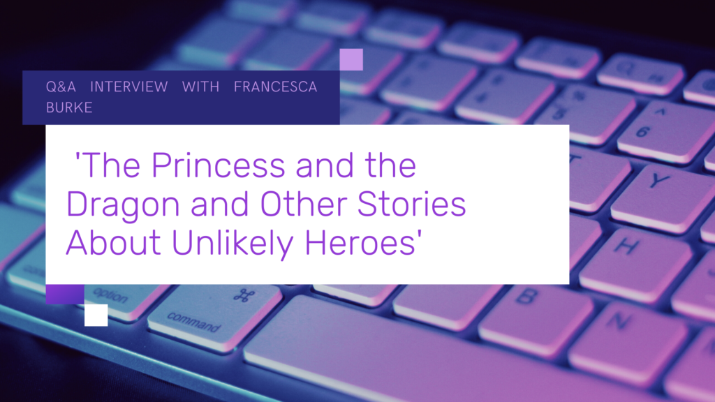 photo for Q&A interview with Francesca Burke, author of The Princess and the Dragon and Other Stories About Unlikely Heroes
