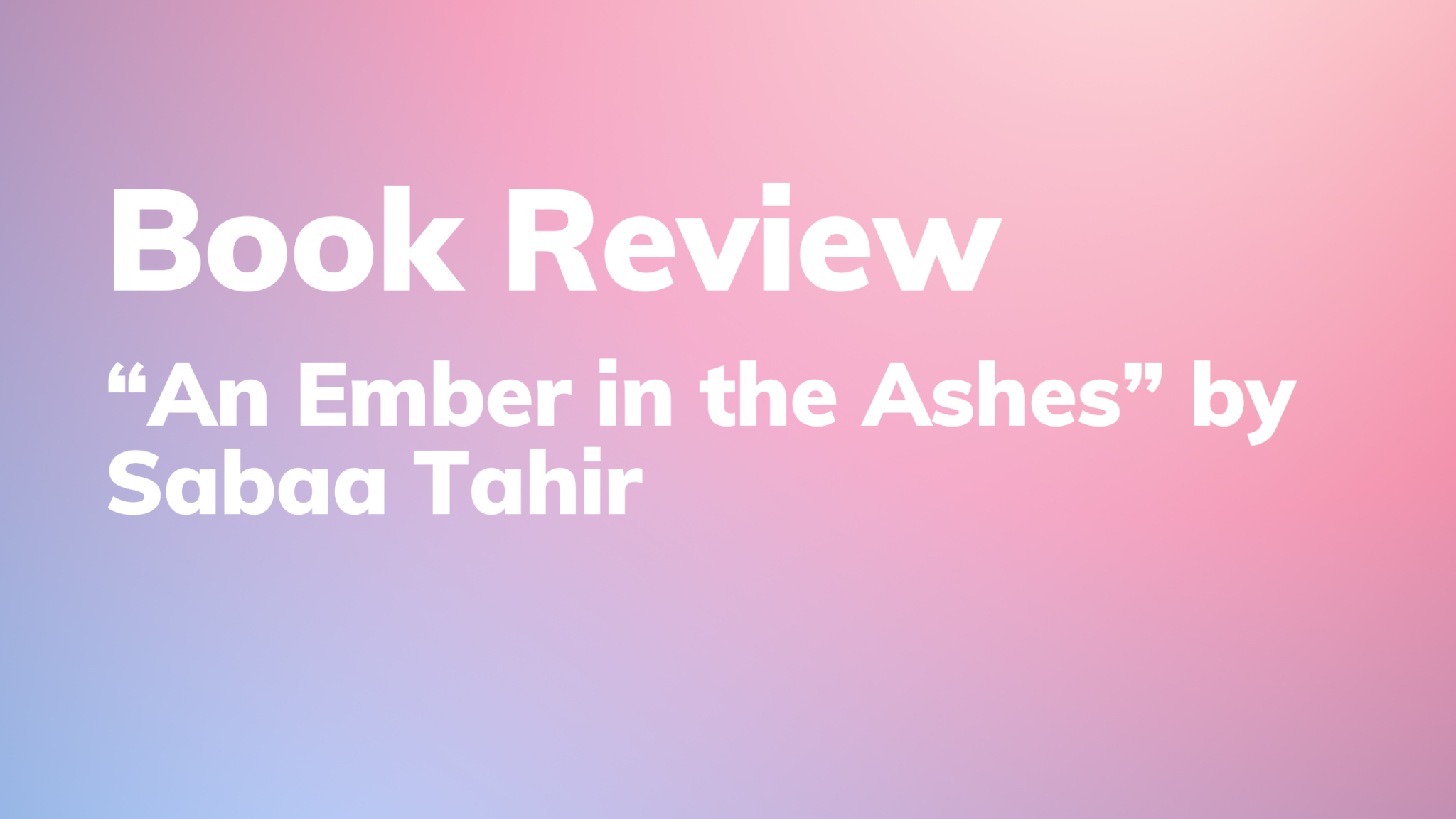 An Ember in the Ashes by Sabaa Tahir // Book Review - PoetryBooksYA